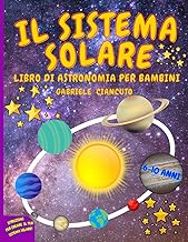 Il Sistema Solare: Libro di astronomia per bambini, 6-10 anni, un viaggio alla scoperta del sole,…