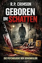 Geboren im Schatten: Die Psychologie der Serienkiller – Empathie, Trauma und die Anatomie des B…
